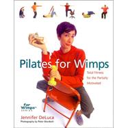 Pilates for Wimps Total Fitness for the Partially Motivated