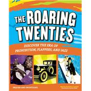 The Roaring Twenties Discover the Era of Prohibition, Flappers, and Jazz