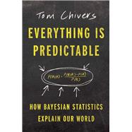 Everything Is Predictable How Bayesian Statistics Explain Our World