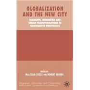 Globalization and the New City Migrants, Minorities and Urban Transformations in Comparative Perspective