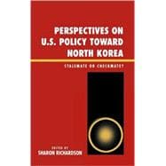 Perspectives on U.S. Policy Toward North Korea Stalemate or Checkmate