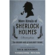 More Rivals of Sherlock Holmes Stories from the Golden Age of Gaslight Crime
