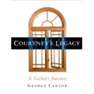 Courtney's Legacy A Father's Journey