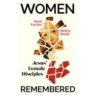 Women Remembered Jesus' Female Disciples