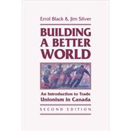 Building a Better World : An Introduction to Trade Unionism in Canada