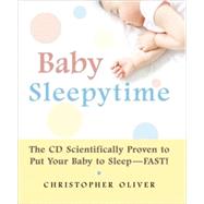Baby Sleepytime The CD Scientifically Proven to Put Your Baby to Sleep--Fast