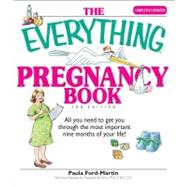 The Everything Pregnancy Book: All You Need to Get You Through the Most Important Nine Months of Your Life