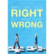 When Loving You Is Right; But I Want to Be Wrong