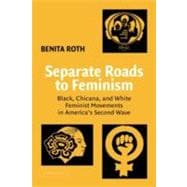 Separate Roads to Feminism: Black, Chicana, and White Feminist Movements in America's Second Wave