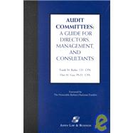 Audit Committees : A Guide for Directors, Management, and Consultants