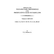 Abstracts of the Testamentary Proceedings of the Prerogative Court of Maryland Vol. I : 1658-1674