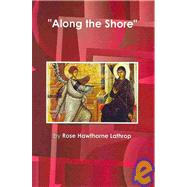 Along the Shore by Rose Hawthorne Lathrop