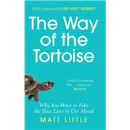 The Way of the Tortoise Why You Have to Take the Slow Lane to Get Ahead