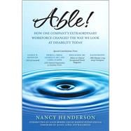 Able! How One Company's Extraordinary Workforce Changed the Way We Look at Disability Today