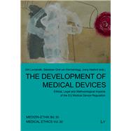 The Development of Medical Devices Ethical, Legal and Methodological Impacts of the EU Medical Device Regulation