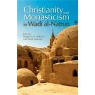 Christianity and Monasticism in Wadi al-Natrun Essays from the 2002 International Symposium of the Saint Mark Foundation and the Saint Shenouda the Archimandrite Coptic Society
