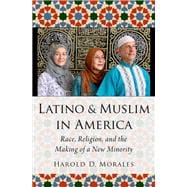 Latino and Muslim in America Race, Religion, and the Making of a New Minority