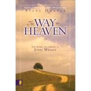 Way to Heaven : The Gospel According to John Wesley