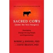 Sacred Cows Make the Best Burgers Developing Change-Driving People and Organizations