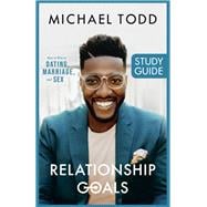 Relationship Goals Study Guide How to Win at Dating, Marriage, and Sex