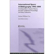 International Sport: A Bibliography, 1995-1999: Including Index to Sports History Journals, Conference Proceedings and Essay Collections.