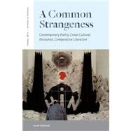 A Common Strangeness Contemporary Poetry, Cross-Cultural Encounter, Comparative Literature