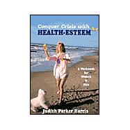 Conquer Crisis with Health-Esteem : A Workbook for Men and Women