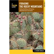 Foraging the Rocky Mountains : Finding, Identifying, and Preparing Edible Wild Foods and Medicinal Plants in the Rockies