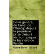 Devis General Du Canal De L'ourcq: Depuis La Premiere Prise D'eau a Mareuil Jusqu'a La Barriere De Pantin