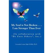 My Soul Is Not Broken . . .I Am Stronger Than Ever