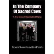 In the Company of Sacred Cows : A True Story of Organizational Change