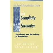 From Complicity to Encounter The Church and the Culture of Economism