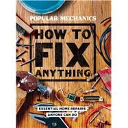 Popular Mechanics How to Fix Anything Essential Home Repairs Anyone Can Do