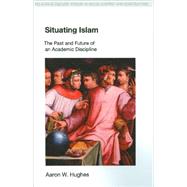 Situating Islam : The Past and Future of an Academic Discipline,9781845532604 Situating Islam : The Past and Future of an Academic Discipline,9781845532604