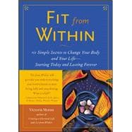 Fit From Within 101 Simple Secrets to Change Your Body and Your Life - Starting Today and Lasting Forever