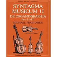 Syntagma Musicum II (A New translation from the edition of 1619) De Organographia Part I and II