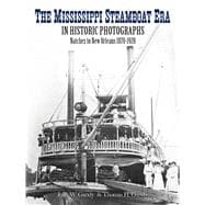 The Mississippi Steamboat Era in Historic Photographs Natchez to New Orleans, 1870–1920
