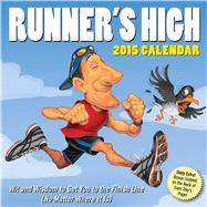 Runner's High 2015 Day-to-Day Calendar Wit and Wisdom to Get You to the Finish Line (No Matter Where It Is)