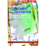 Critical Incidents in Clinical Supervision : Addictions, Community, and School Counseling