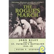 Rogue's March, 1846-1848 : John Riley and the St. Patrick's Battalion