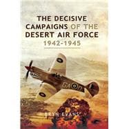 The Decisive Campaigns of the Desert Air Force 1942 - 1945