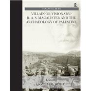 Villain or Visionary?: R. A. S. Macalister and the Archaeology of Palestine