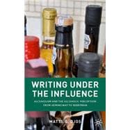 Writing Under the Influence Alcoholism and the Alcoholic Perception from Hemingway to Berryman