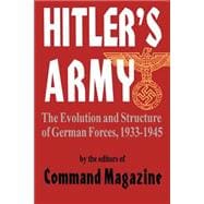 Hitler's Army The Evolution And Structure Of German Forces 1933-1945
