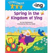 Word Family Tales (-ing Spring In The Kingdom Of Ying)