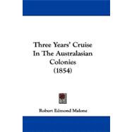 Three Years' Cruise in the Australasian Colonies