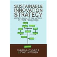 Sustainable Innovation Strategy Creating Value in a World of Finite Resources
