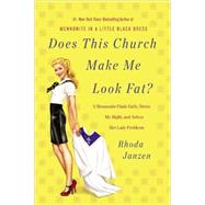 Does This Church Make Me Look Fat? A Mennonite Finds Faith, Meets Mr. Right, and Solves Her Lady Problems