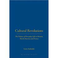 Cultural Revolutions The Politics of Everyday Life in Britain,  North America and France