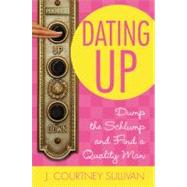 Dating Up : Dump the Schlump and Find a Quality Man